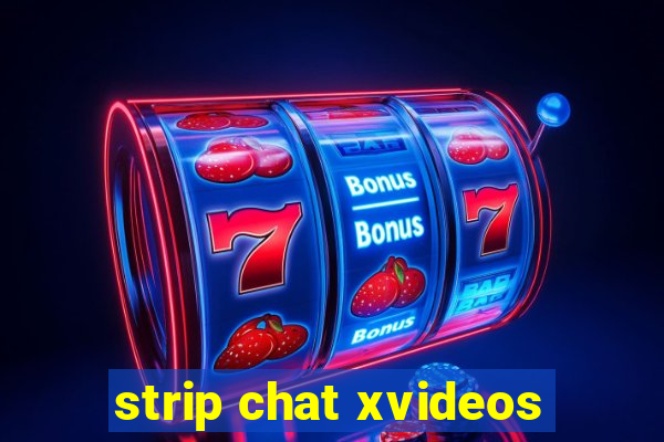 strip chat xvideos